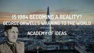 Is 1984 Becoming a Reality? - George Orwells Warning to the World