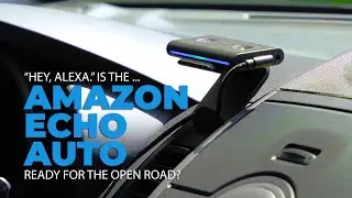 Is Amazons Alexa Powered Echo Auto Right for Your Car?