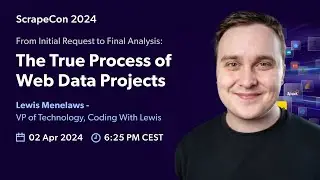 From Initial Request to Final Analysis: The True Process of Web Data Projects - Lewis Menelaws