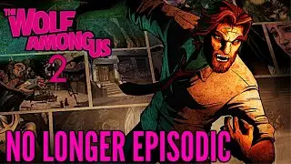 The Wolf Among Us:Season 2: NO LONGER EPISODIC! (Telltale Games)