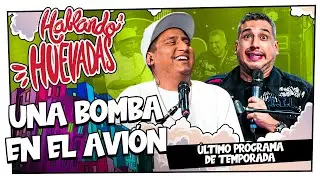 HABLANDO HUEVADAS - Octava Temporada [UNA BOMBA EN EL AVIÓN]
