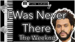 I Was Never There - The Weeknd - Piano Karaoke Instrumental