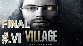 НУ, ВОТ И ВСЕ РЕБЯТА - Resident Evil Village (ФИНАЛЬНЫЙ СТРИМ #6)