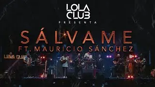 Sálvame - Lola Club FT. Mauricio Sánchez (en vivo)