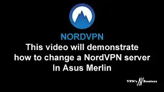 Change NordVPN server in Asus Merlion Firmware
