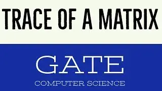 VIDEO 19 | TRACE OF A MATRIX |  GATE COMPUTER SCIENCE