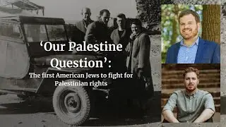 ‘Our Palestine Question’: The first American Jews to fight for Palestinian rights