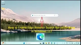 How to Enable Edge Browser Search Bar on Desktop in Windows 11?