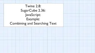 Twine 2.8: SugarCube 2.36: JavaScript: Example: Combining and Searching Text