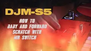 DJM-S5 Tutorial – Baby And Forward Scratches