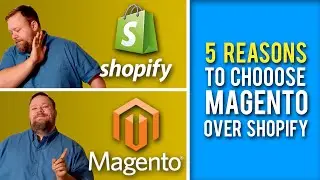 5 reasons you should choose Magento vs Shopify