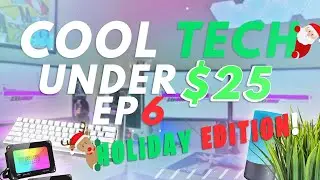 Cool Tech Under $25 / Ep. 6 🎄