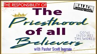 The Responsibility  of the Priesthood of All Believers (Malachi 2)