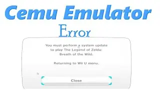 How to Fix Error You Must Perform a System Update to play Zelda BoTW in Cemu Emulator