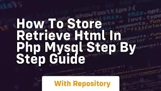 How to store retrieve html in php mysql step by step guide