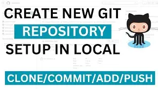 How to Create new GIT repository and setup in local | GIT Clone, Add, Commit, Push