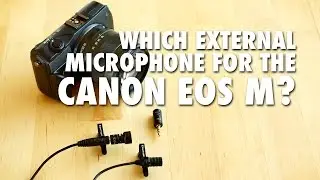 Which External Microphone for the Canon EOS M?