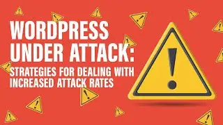 WordPress Under Attack: Strategies for Dealing with Increased Attack Rates