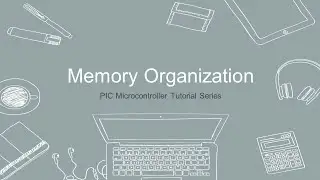 PIC Microcontroller Tutorial - 4 - Memory Organization