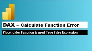 Resolving Power BI Calculate Function Error - Placeholder Function is used True False Expression