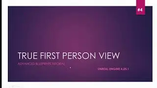 True First Person View - UE4 Advanced Blueprints Tutorial - Unreal Engine 4 DevLog