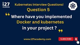 [K8S_Question 5] Where have you implemented Docker and Kuberentes in your Project @i27academy