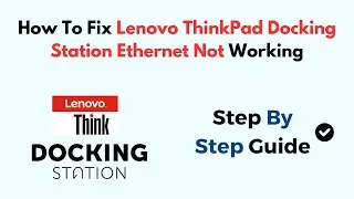 How To Fix Lenovo ThinkPad Docking Station Ethernet Not Working