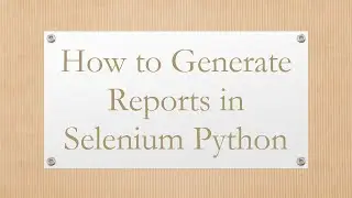 How to Generate Reports in Selenium Python