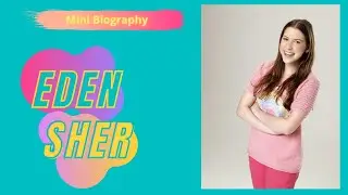 Mini Biography- Eden Sher