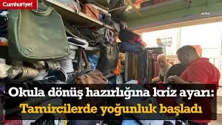 Okula dönüş hazırlığına kriz ayarı: Ayakkabıcılarda ve okul çantası tamirinde yoğunluk başladı