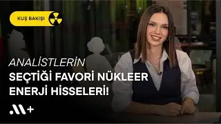 Analistlerin seçtiği favori nükleer enerji hisseleri! - Kuş Bakışı #47 | Midas+