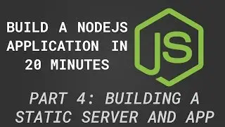 NodeJS App in 20 Minutes 4/4 - Building a Static Server and App