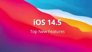 iOS 14.5 | Top New Features
