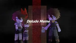 Delude Meme / Gacha Club / Fnaf