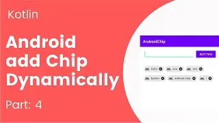 Part 4: How to add chips dynamically or programmatically to a ChipGroup in Android (Kotlin)