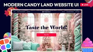 🔴 LIVE 🔴 Design a Modern CANDY LAND ADVENTURE WEBSITE UI/UX Design in Figma 🍭🍬