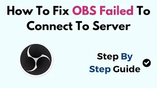 How To Fix OBS Failed To Connect To Server