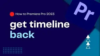 How To Get Timeline Back in Premiere Pro 2023 | Retrieve Lost Timeline | Premiere Pro Tutorial