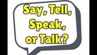 Difference between SAY, TELL, SPEAK, & TALK