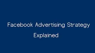 Facebook Advertising Strategy Explained