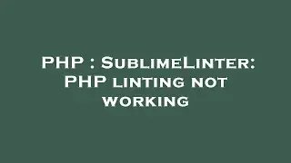 PHP : SublimeLinter: PHP linting not working