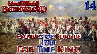 Mount & Blade II: Bannerlord | Empires of Europe 1700 | For The King | Part 14