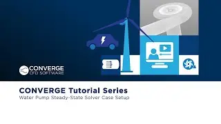 CONVERGE Tutorial Series: Water Pump Steady-State Solver Case Setup