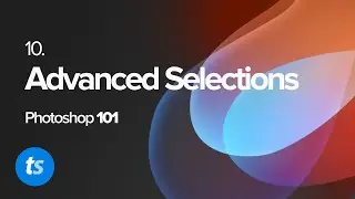 Advanced Selection Tools - Photoshop 2021 Beginner's Guide - Pt. 10