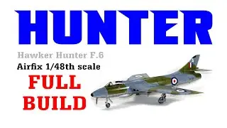 Airfix Hawker Hunter F.6 1/48th scale 2019 release FULL BUILD - HD 1080p