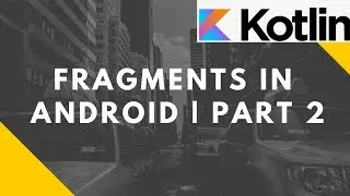 Fragments in Android (Kotlin) | Part 2 | Advanced Mobile Programming | Bsc I.T.