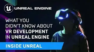 What You Didnt Know About VR Development in Unreal Engine | Inside Unreal