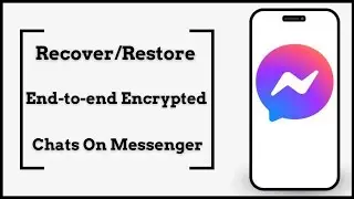 How to Recover End to End Encrypted Chats on Messenger