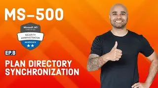 MS-500 Exam EP 08: Plan Directory Synchronization
