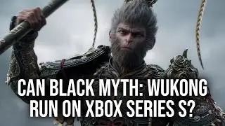 Does Xbox Series S Have The Performance To Play Black Myth: Wukong